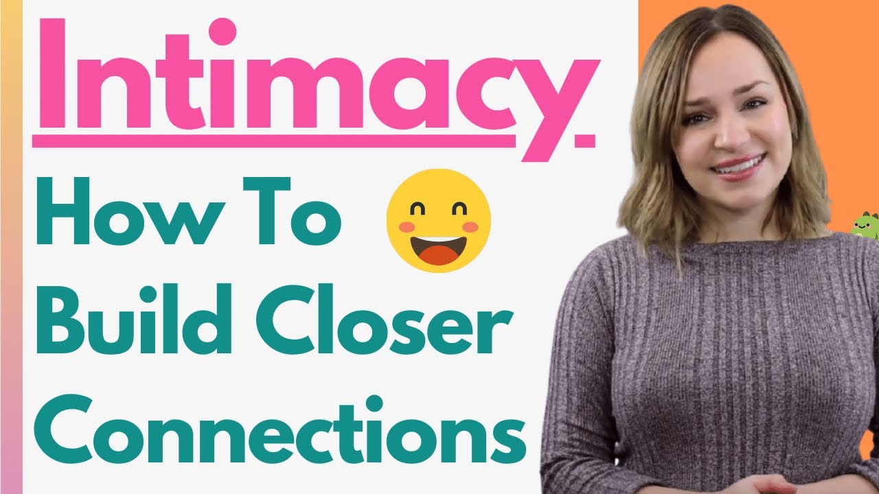 intimacy how to build closer connections