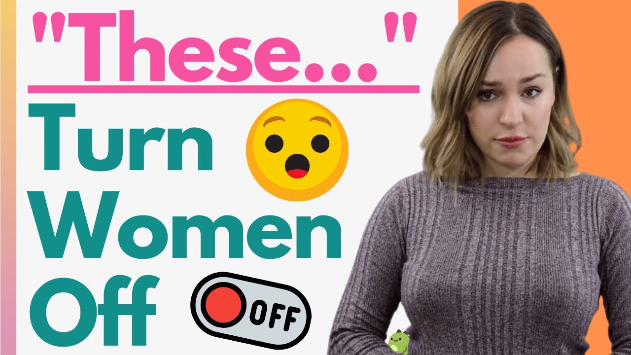 what turns women off