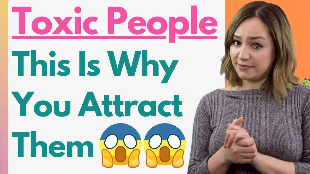 why you attract toxic people