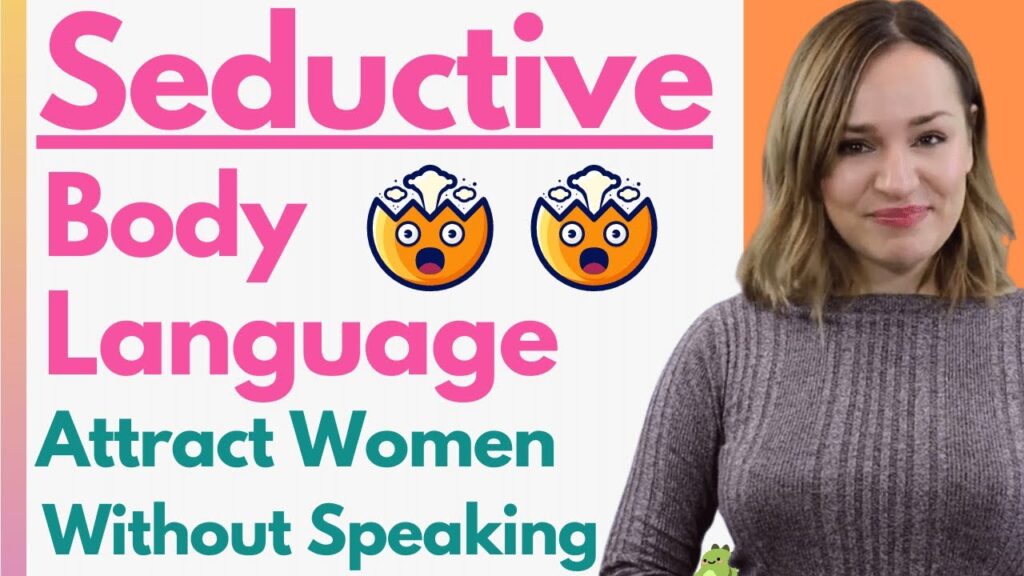 Seductive Body Language 101 - How To Seduce Your Crush Without Even
