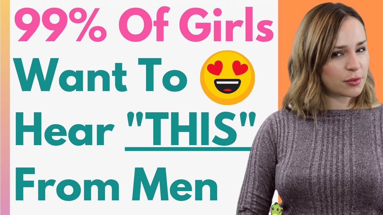 "THIS" Is What Women Want To Hear From Guys - Phrases Girls Love