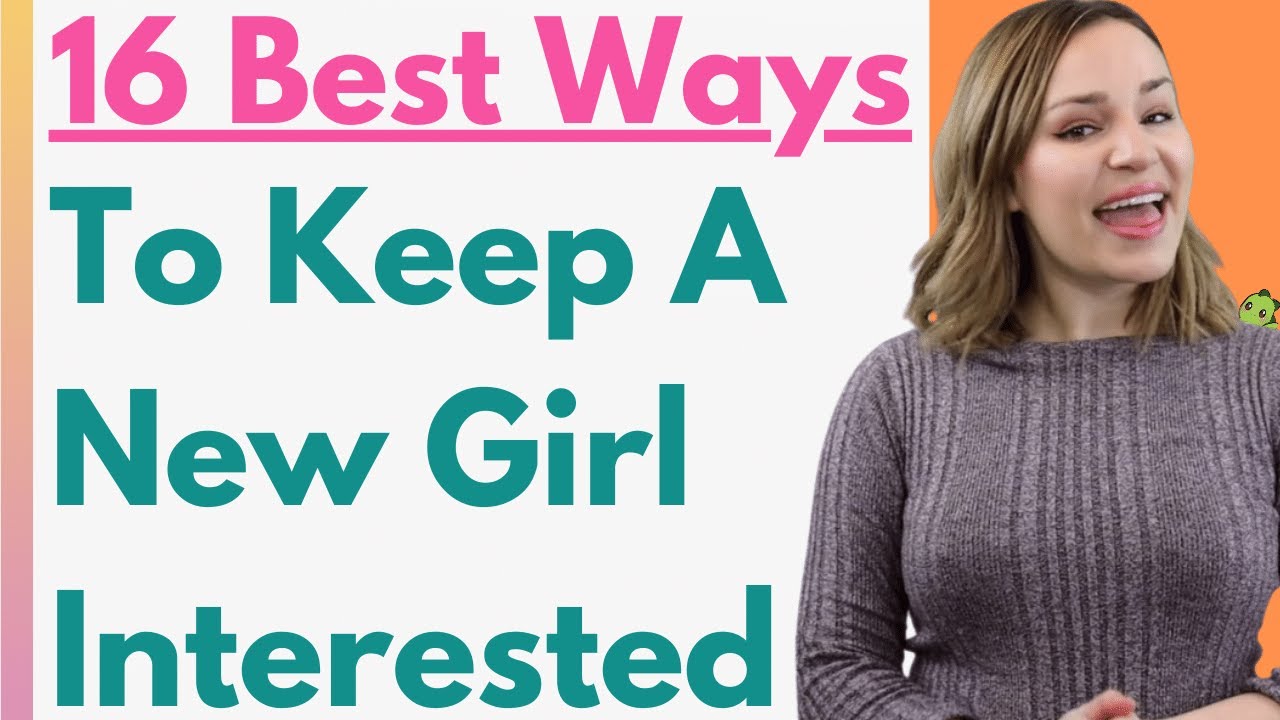 How to keep a new girl interested in you