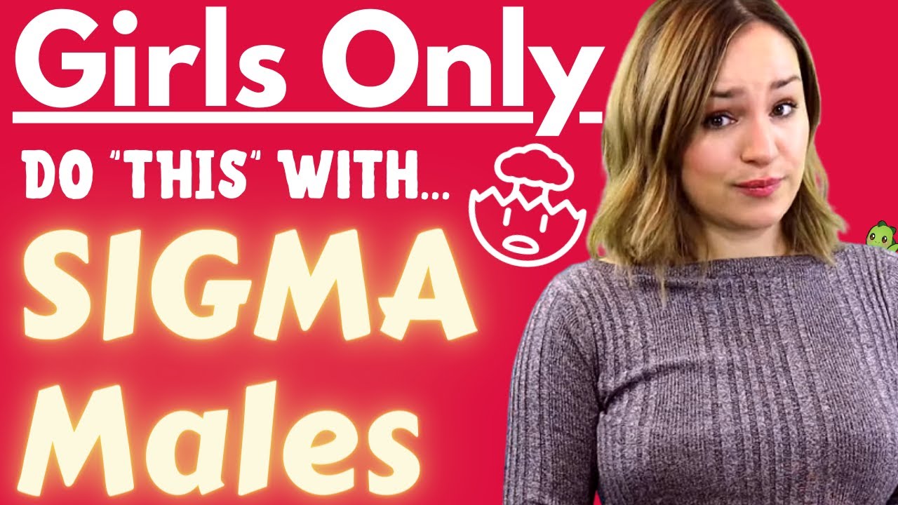 Things Women Only Do With Sigma Males
