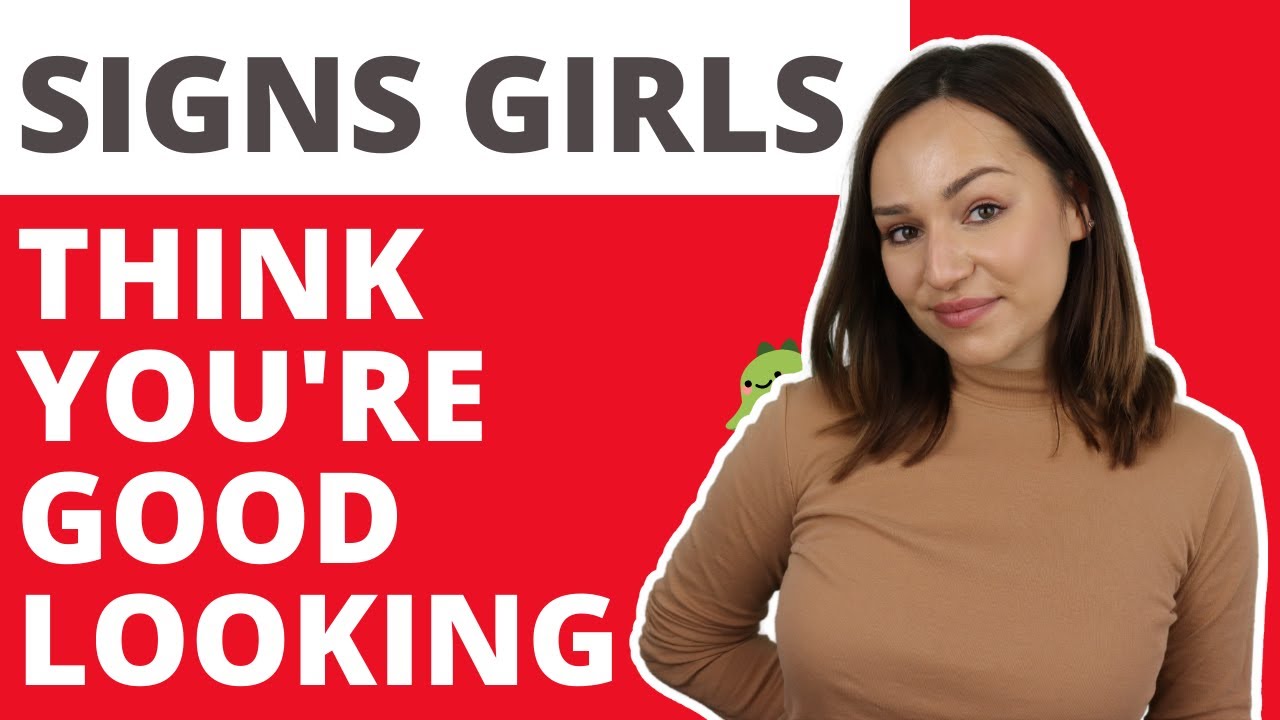 Signs Girls Think You're Good Looking