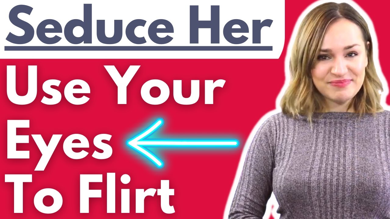 Seduce Women With Your Eyes - Sexually Attract Her With These Seductive Flirting Tips (WATCH NOW)