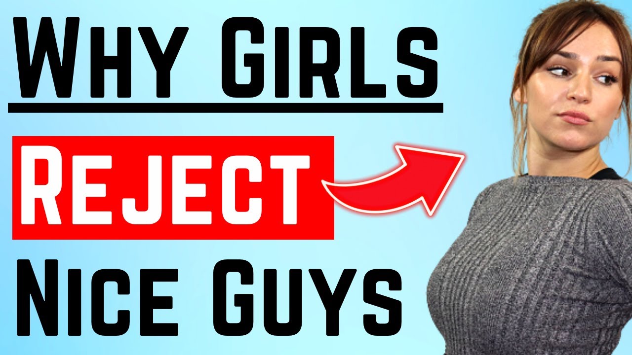 Why Girls Reject Nice Guys (Attraction & Psychology Tips)