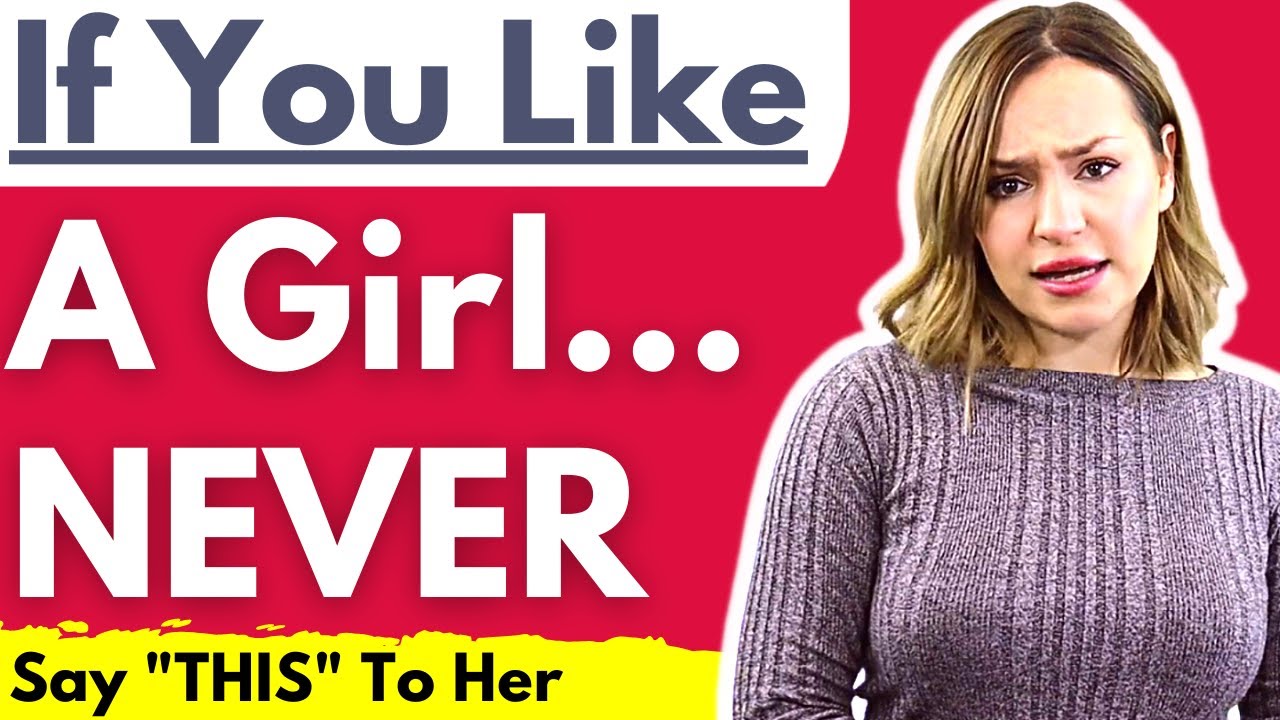 If You Like a Girl - Pay Attention to These 25 Things You Should Never Say to A Woman You Like