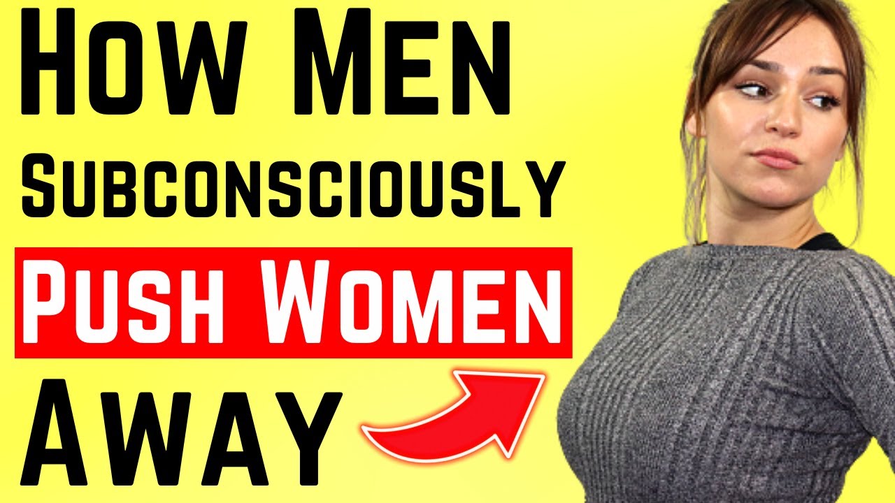 Most Men Don't Realise They're ACTUALLY Subconsciously Pushing Women Away (MUST WATCH)