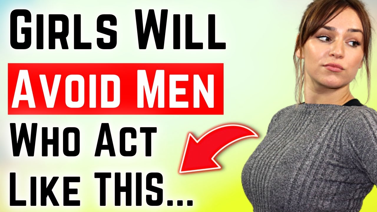 Girls Will Avoid Men Who Act Like THIS! 7 Behaviors That Push Women Away (MUST WATCH)