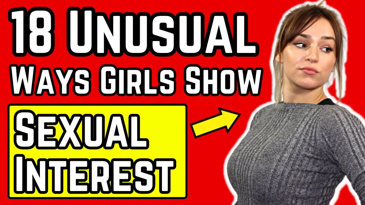 Girls' Unusual Ways of Showing Sexual Interest: Most Men Miss THIS!