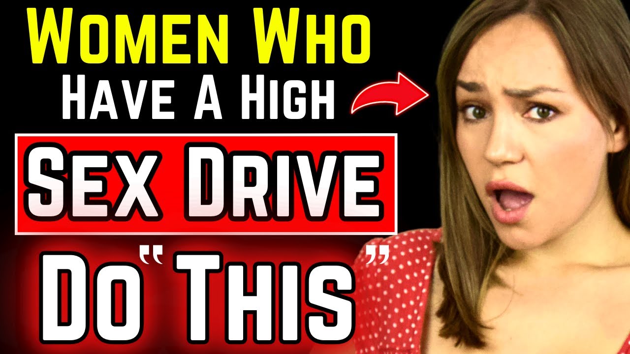 Women Who Have A High Sex Drive Do THIS (How To Tell If Your Crush Has A High Sex Drive)
