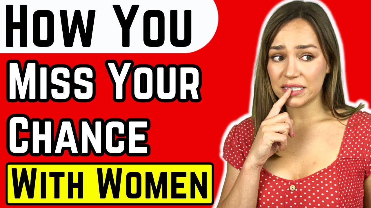 Don't Miss Your Chance with Women (MUST WATCH)